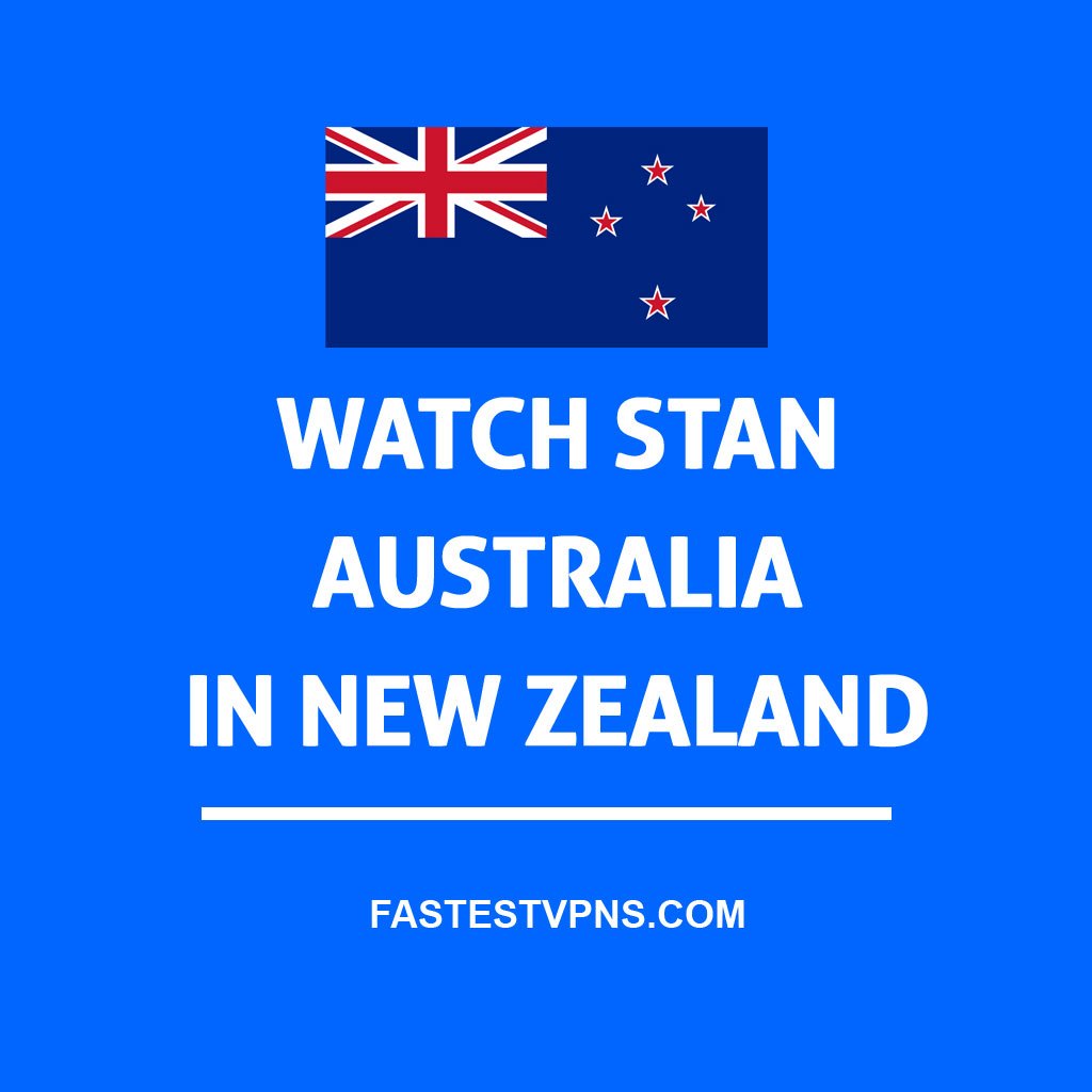 how-to-watch-stan-australia-in-new-zealand-fastestvpns