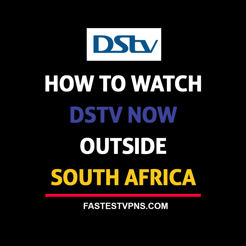 How to Watch DSTV Now Outside South Africa in 2024