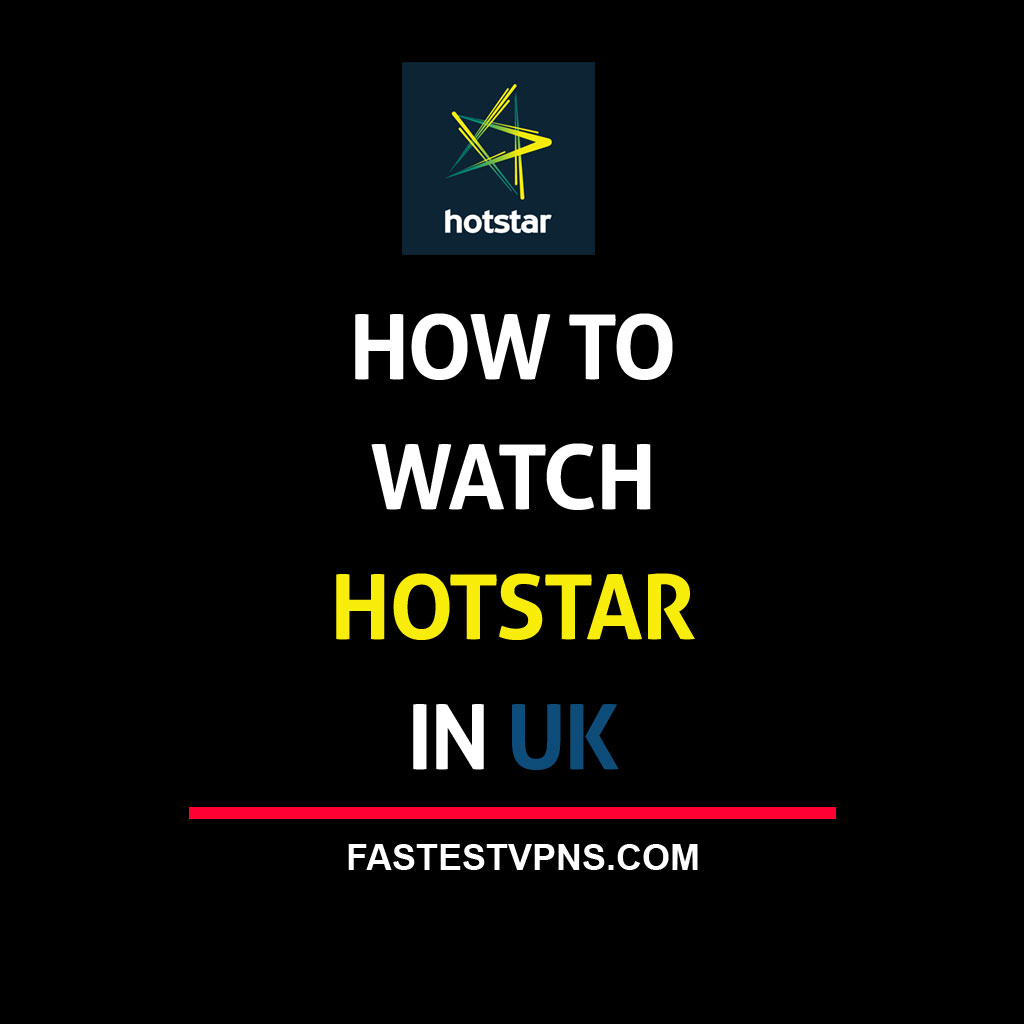 How to Watch Hotstar in UK with a VPN | FastestVPNs.com